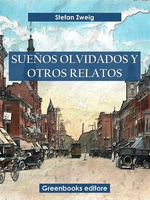 Title details for Sueños olvidados y otros relatos by Stefan Zweig - Available
